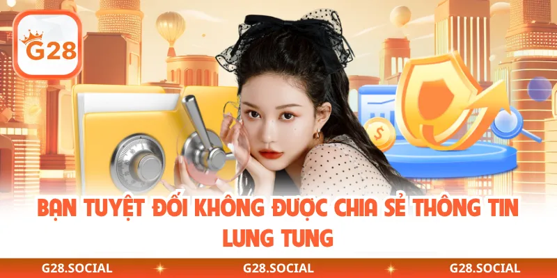Bạn tuyệt đối không được chia sẻ thông tin lung tung