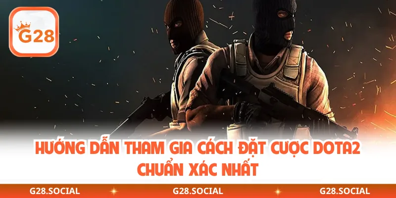 Hướng Dẫn Tham Gia Cách Đặt Cược Dota2 Chuẩn Xác Nhất