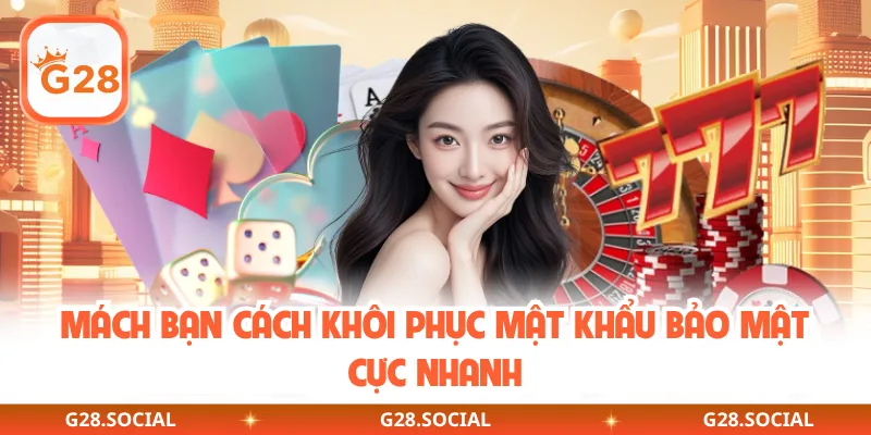 Mách bạn cách khôi phục mật khẩu bảo mật cực nhanh