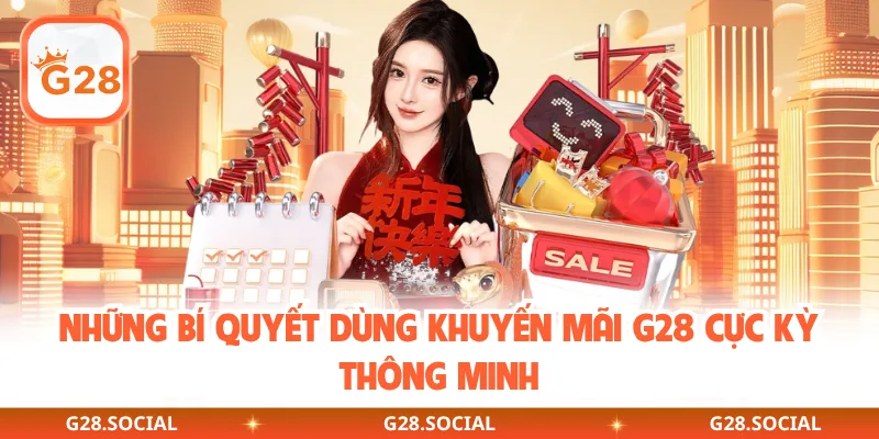 Những bí quyết dùng khuyến mãi G28 cực kỳ thông minh